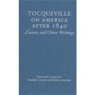 Tocqueville on America after 1840: Letters and Other Writings by Edited and translated by Aurelian Craiutu , Jeremy Jennings, 9780521859554