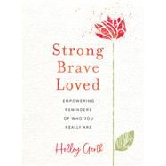 Strong, Brave, Loved by Gerth, Holley, 9780800729554