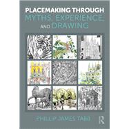 Placemaking Through Myths, Experience, and Drawing by Phillip James Tabb, 9781041129554