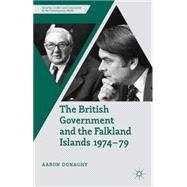 The British Government and the Falkland Islands, 1974-79 by Donaghy, Aaron, 9781137329554