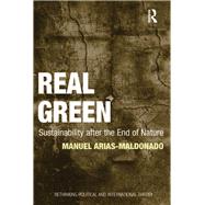 Real Green: Sustainability after the End of Nature by Arias-Maldonado,Manuel, 9781138249554