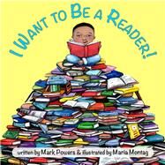 I Want to Be a Reader! by Powers, Mark; Montag, Maria, 9781936669554