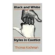 Black and White Styles in Conflict by Kochman, Thomas, 9780226449555