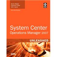 System Center Operations Manager 2007 Unleashed by Meyler, Kerrie; Fuller, Cameron; Joyner, John; Dominey, Andy, 9780672329555