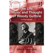 The Life, Music and Thought of Woody Guthrie: A Critical Appraisal by Partington,John S., 9780754669555