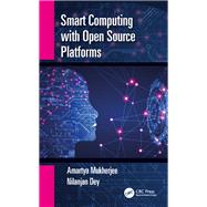 Smart Computing With Open Source Platforms by Mukherjee, Amartya; Dey, Nilanjan, 9780815359555