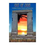 Out of Zion: A Soldier's Dreams, Demons and Destination by Newton, George Howard, 9781452069555