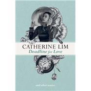 Deadline for Love and Other Stories by Lim, Catherine, 9789814779555