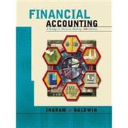 Financial Accounting : A Bridge to Decision Making by Ingram, Robert W.; Baldwin, Bruce, 9780324069556
