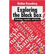 Exploring the Black Box: Technology, Economics, and History by Nathan Rosenberg, 9780521459556