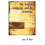 The English Language and Its Grammar by Mead, Irene M., 9780554749556