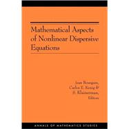 Mathematical Aspects of Nonlinear Dispersive Equations by Bourgain, Jean; Kenig, Carlos E.; Klainerman, S., 9780691129556