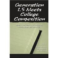 Generation 1.5 Meets College Composition: Issues in the Teaching of Writing To U.s.-Educated Learners of ESL by Harklau, Linda; Losey, Kay M.; Siegal, Meryl, 9780805829556