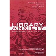 Library Anxiety Theory, Research, and Applications by Onwuegbuzie, Anthony J.; Jiao, Qun G.; Bostick, Sharon L., 9780810849556