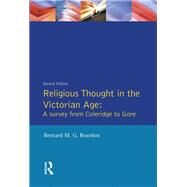 Religious Thought in the Victorian Age: A Survey from Coleridge to Gore by Reardon,Bernard M. G., 9781138159556