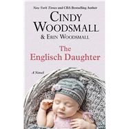 The Englisch Daughter by Woodsmall, Cindy; Woodsmall, Erin, 9781432879556
