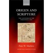Origen and Scripture The Contours of the Exegetical Life by Martens, Peter W., 9780199639557