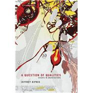 A Question of Qualities- Essays in Architecture by Kipnis, Jeffrey; Maymind, Alexander, 9780262519557