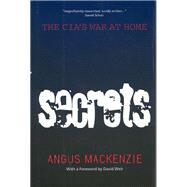 Secrets - The CIA's War at Home by MacKenzie, Angus; Weir, David, 9780520219557