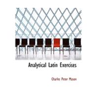 Analytical Latin Exercises by Mason, Charles Peter, 9780554979557