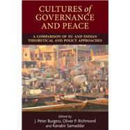 Cultures of Governance and Peace A Comparison of EU and Indian Theoretical and Policy Approaches by Burgess, J. Peter; Richmond, Oliver; Samaddar, Ranabir, 9780719099557