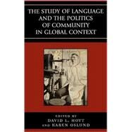 The Study of Language and the Politics of Community in Global Context, 1740-1940 by Hoyt, David L.; Oslund, Karen; Benes, Tuska; Kaske, Elisabeth; J. Park, Peter K.; Peterson, Derek R.; Pugach, Sara, 9780739109557