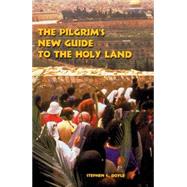 The Pilgrim's New Guide to the Holy Land by Doyle, Stephen C., 9780814659557