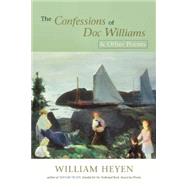 The Confessions of Doc Williams & Other Poems by Heyen, William, 9780974599557