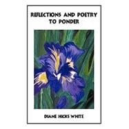Reflections and Poetry to Ponder by White, Diane Hicks, 9781449009557