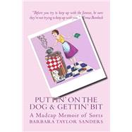 Puttin' on the Dog & Gettin' Bit by Sanders, Barbara Taylor, 9781450519557