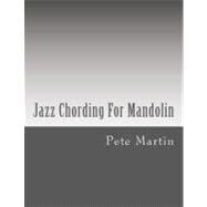 Jazz Chording for Mandolin by Martin, Pete, 9781470009557