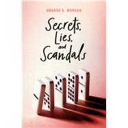 Secrets, Lies, and Scandals by Morgan, Amanda K., 9781481449557