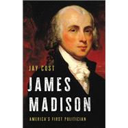 James Madison America's First Politician by Cost, Jay, 9781541699557