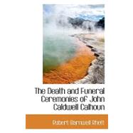 The Death and Funeral Ceremonies of John Caldwell Calhoun by Rhett, Robert Barnwell, 9780554899558
