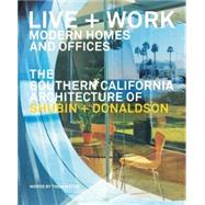 Live and Work : Modern Homes and Offices - The Southern California Architecture of Shubin and Donaldson by Mayne , Thom; Giovannini, Joseph, 9780979539558