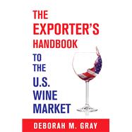 The Exporter's Handbook to the US Wine Market by Gray, Deborah M., 9781935879558