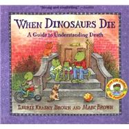 When Dinosaurs Die A Guide to Understanding Death by Krasny Brown, Laurie; Brown, Marc, 9780316119559