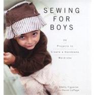 Sewing for Boys : 24 Projects to Create a Handmade Wardrobe by Figueroa, Shelly; LePage, Karen, 9780470949559