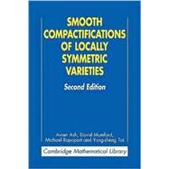 Smooth Compactifications of Locally Symmetric Varieties by Avner Ash , David Mumford , Michael Rapoport , Yung-sheng Tai, 9780521739559