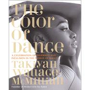 The Color of Dance A Celebration of Diversity and Inclusion in the World of Ballet by Wallace-McMillian, TaKiyah, 9780762479559