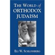 The World of Orthodox Judaism by Schlossberg, Eli W., 9780765759559