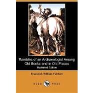 Rambles of an Archaeologist Among Old Books and in Old Places by Fairholt, Frederick William; Durer, Albert, 9781409939559