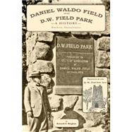 Daniel Waldo Field and D.w. Field Park by Paulding, Ralph Freeman; Bingham, Kenneth E., 9781502449559