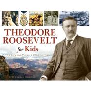 Theodore Roosevelt for Kids His Life and Times, 21 Activities by Hollihan, Kerrie Logan, 9781556529559
