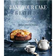 Bake Your Cake and Eat It Too by Milstein-newing, Tamara, 9781742579559