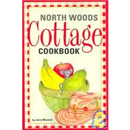 North Woods Cottage Cookbook by Minnich, Jerry, 9781931599559