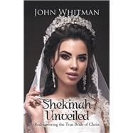 Shekinah Unveiled by Whitman, John, 9781973629559