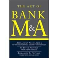 The Art of Bank M&A: Buying, Selling, Merging, and Investing in Regulated Depository Institutions in the New Environment by Lajoux, Alexandra; Roberts, Dennis, 9780071799560