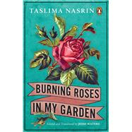 Burning Roses in My Garden by Nasrin, Taslima, 9780143449560