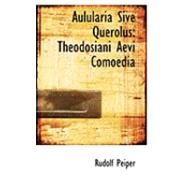 Aulularia Sive Querolus : Theodosiani Aevi Comoedia by Peiper, Rudolf, 9780554849560